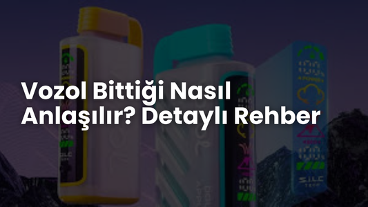 Vozol Bittiği Nasıl Anlaşılır? Detaylı Rehber